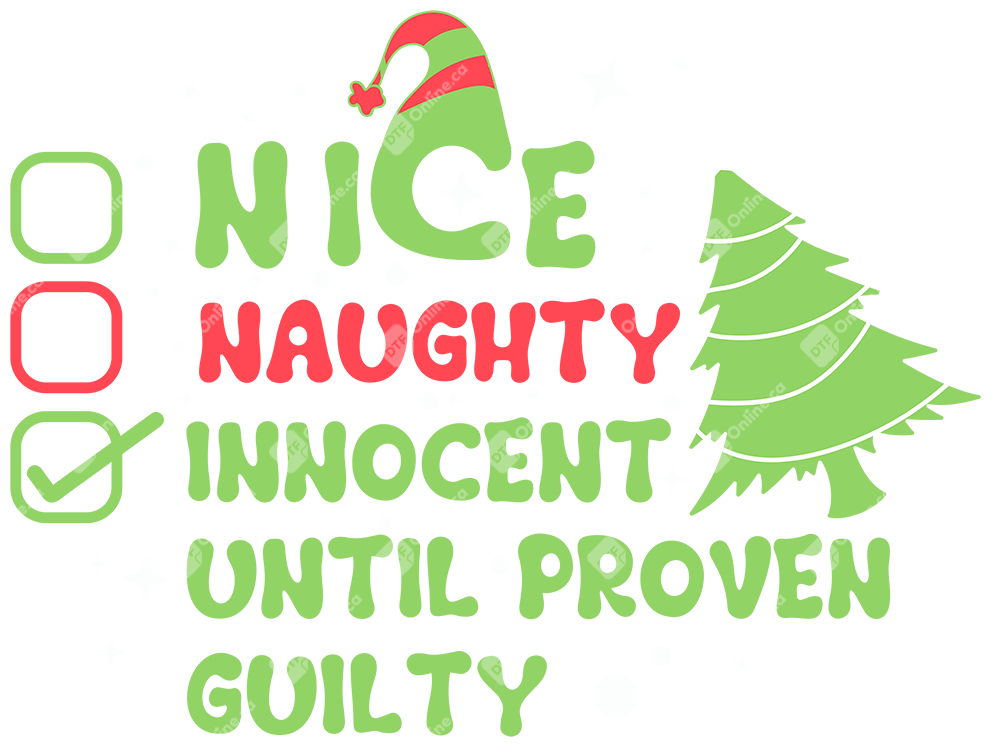 Nice Naughty Innocent Until Proven Guilty DTF Transfers